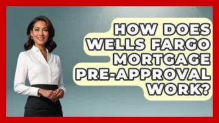 How Does Wells Fargo Mortgage Pre-Approval Work - Ask Your Bank Teller
