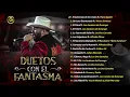 El Fantasma - Todos los Duetos con El Fantasma