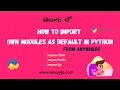 how to import own modules as default in python from anywhere how to access own modules in python