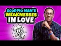 Scorpio in Love and Relationships Biggest Weaknesses