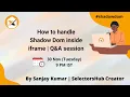 How to handle Shadow DOM inside iframe Q A Session