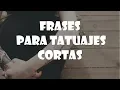 FRASES para TATUAJES CORTAS