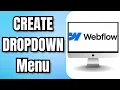 How to CREATE a Webflow DROPDOWN Menu