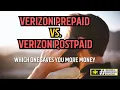 Verizon Prepaid vs Verizon Postpaid - Which One Saves You More Money