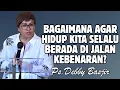 Download Lagu BAGAIMANA AGAR HIDUP KITA SELALU BERADA DALAM JALAN KEBENARAN? PDT. DEBBY BASJIR