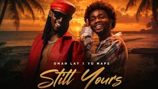 omah lay yo maps still yours official lyric video