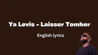 Ya Levis - Laisser Tomber (English Lyrics)