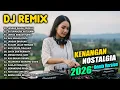 Lagu DJ NOSTALGIA TERBARU 2026 REMIX SLOW BASS || LAGU KENANGAN SEPANJANG MASA | DJ JANGAN SALAH MENILAI