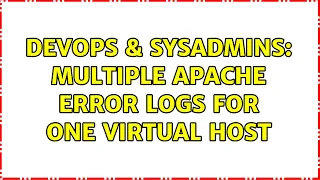 DevOps SysAdmins Multiple Apache error logs for one virtual host 2 Solutions