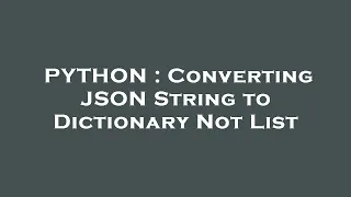 PYTHON Converting JSON String to Dictionary Not List
