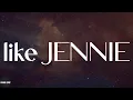 Download Lagu JENNIE - like JENNIE (Lyrics)