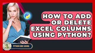How To Add Or Delete Excel Columns Using Python - Python Code School