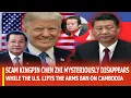 Download Lagu SCAM KINGPIN CHEN ZHI MYSTERIOUSLY DISAPPEARS WHILE THE U.S. LIFTS THE ARMS BAN ON CAMBODIA!