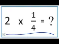 Multiply 2 x Two times One-Fourth