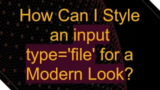How Can I Style an input type file for a Modern Look