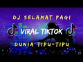 Download Lagu DJ VIRAL TIKTOK - DJ SELAMAT PAGI DUNIA TIPU TIPU TERBARU FULL AUDIO !!!