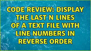 Code Review Display the last N lines of a text file with line numbers in reverse order