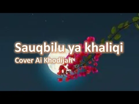 Download MP3 Lirik Sauqbilu ya khaliqi Cover Ai Khodijah