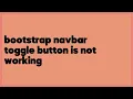 bootstrap navbar toggle button is not working 3 answers