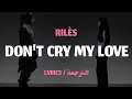 Download Lagu RILÈS - DON'T CRY MY LOVE + LYRICS