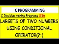 Find largest of two numbers using conditional operator in c Decision making programs