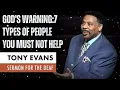 God s Warning 7 Types of People You Must Not Help - Tony Evans Message