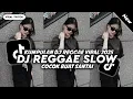 Download Lagu KUMPULAN DJ REGGAE SLOW TERBARU || COCOK BUAT SANTAI DJ CAMPURAN VIRAL TIKTOK 2025🎵