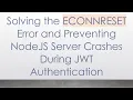 Solving the ECONNRESET Error and Preventing NodeJS Server Crashes During JWT Authentication
