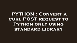 PYTHON Convert a curl POST request to Python only using standard library