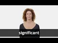 How to pronounce SIGNIFICANT in American English