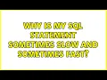Why is my SQL statement sometimes slow and sometimes fast