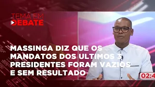 #temaemdebate: Massinga diz que os mandatos dos ultimos 3 presidentes foram vazios e sem resultado