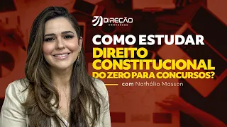 O SEGREDO DE COMO ESTUDAR DIREITO CONSTITUCIONAL DO ZERO PARA CONCURSOS? (Nathália Masson)