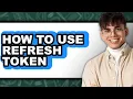 How to Use Refresh Token - Easy Guide
