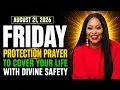 Friday August 21 2026 - Protection Prayer to Cover Your Life With Divine Safety