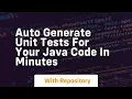 auto generate unit tests for your java code in minutes