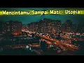 Mencintamu Sampai Mati - Utopia ( Lirik )