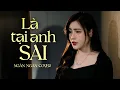 Download Lagu Là Tại Anh Sai - Châu Khải Phong | Ngân Ngân Cover | Là tại anh sai cứ mãi chạy theo