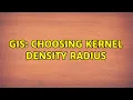 GIS Choosing kernel density radius 2 Solutions