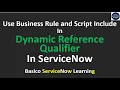 Dynamic Reference Qualifier in ServiceNow - Use of Business Rule and Script Include