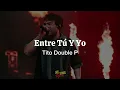 ENTRE TÚ Y YO - Tito Double P (Letra/Lyrics)