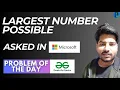GFG POTD Largest number possible GeeksForGeeks Problem of the Day PlacementsReady