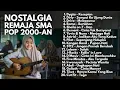 PLAYLIST SMA LAGU POP 2000-AN INDONESIA HITS YANG BIKIN NOSTALGIA \u0026 BAPER | Full Album Kenangan