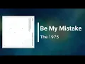 The 1975 - Be My Mistake (Lyrics)