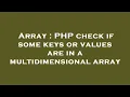 Array PHP check if some keys or values are in a multidimensional array