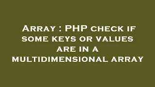 Array PHP check if some keys or values are in a multidimensional array