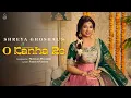 Download Lagu O Kanha Re | Shreya Ghoshal | Shreyas Puranik | Saaveri Verma (Official Video)