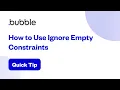 How to Use Ignore Empty Constraints Bubble Quick Tip