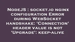 NodeJS socket io nginx configuration Error during WebSocket handshake Connection header value i