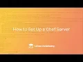 Tutorial How to Set Up a Chef Server Linux Academy